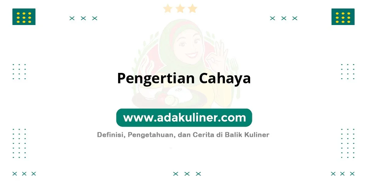 Pengertian Cahaya: Energi berbentuk gelombang elektromagnetik Pengertian Cahaya: Energi berbentuk gelombang elektromagnetik