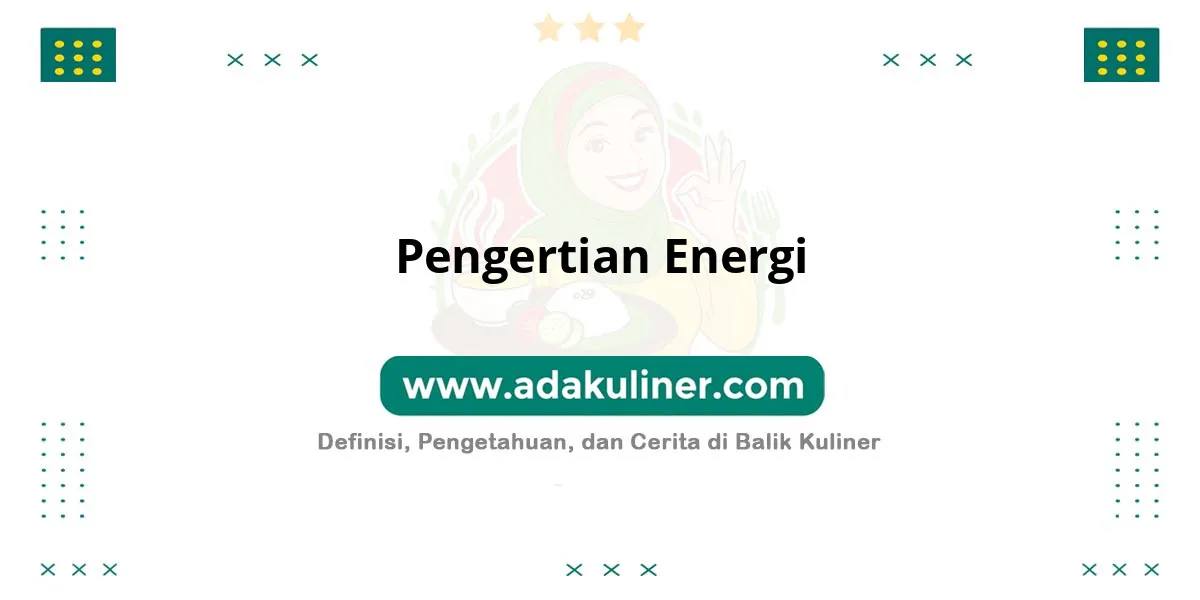 Pengertian Energi: Kemampuan melakukan kerja atau usaha Pengertian Energi: Kemampuan melakukan kerja atau usaha
