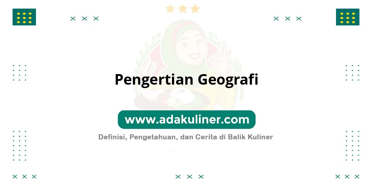 Pengertian Geografi: Ilmu tentang bumi dan kehidupannya Pengertian Geografi: Ilmu tentang bumi dan kehidupannya