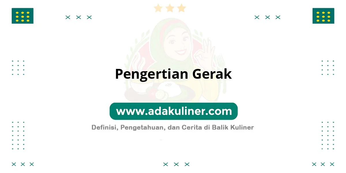 Pengertian Gerak: Perpindahan posisi atau perubahan kedudukan Pengertian Gerak: Perpindahan posisi atau perubahan kedudukan