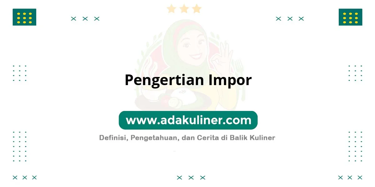 Pengertian Impor: Membeli barang dari luar negeri Pengertian Impor: Membeli barang dari luar negeri