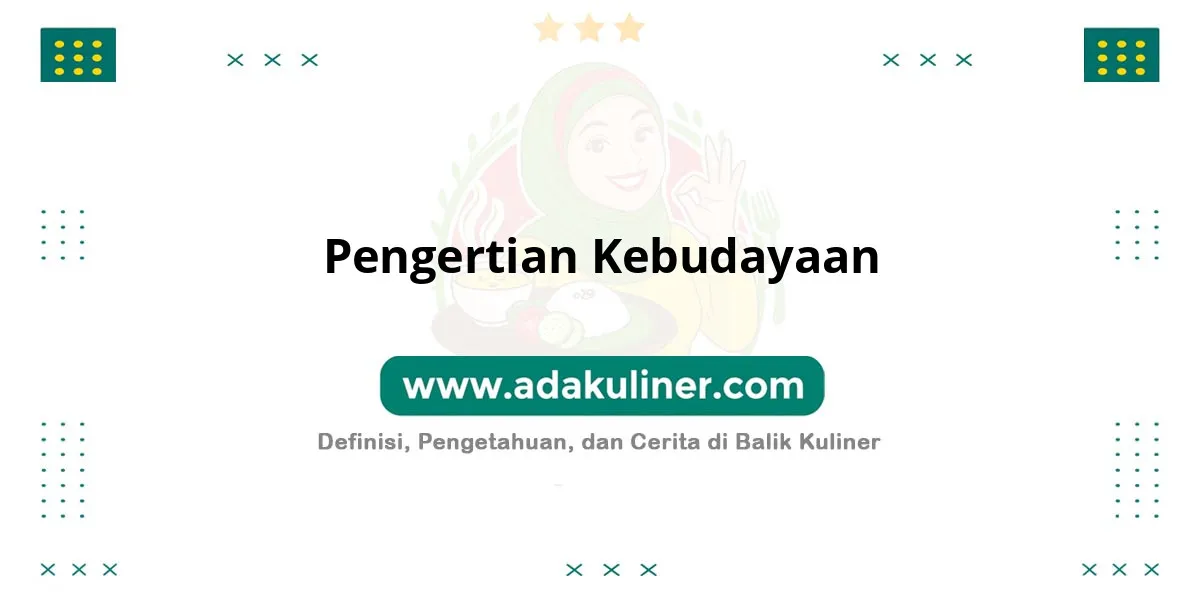 Pengertian Kebudayaan: Cara hidup suatu kelompok masyarakat Pengertian Kebudayaan: Cara hidup suatu kelompok masyarakat