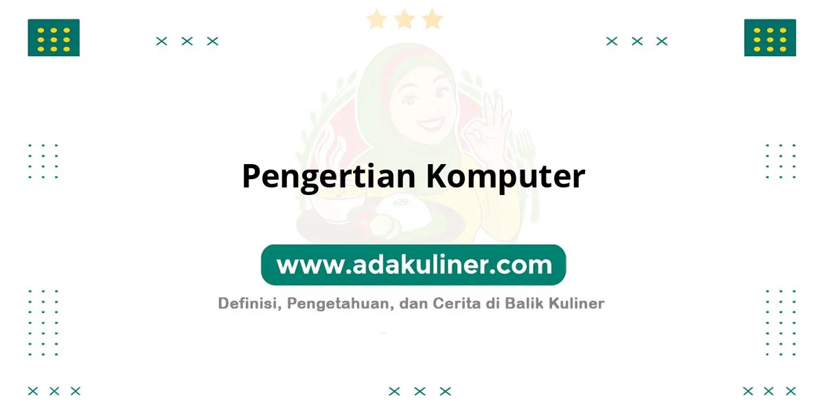 Pengertian Komputer: Alat hitung dan pengolah data Pengertian Komputer: Alat hitung dan pengolah data