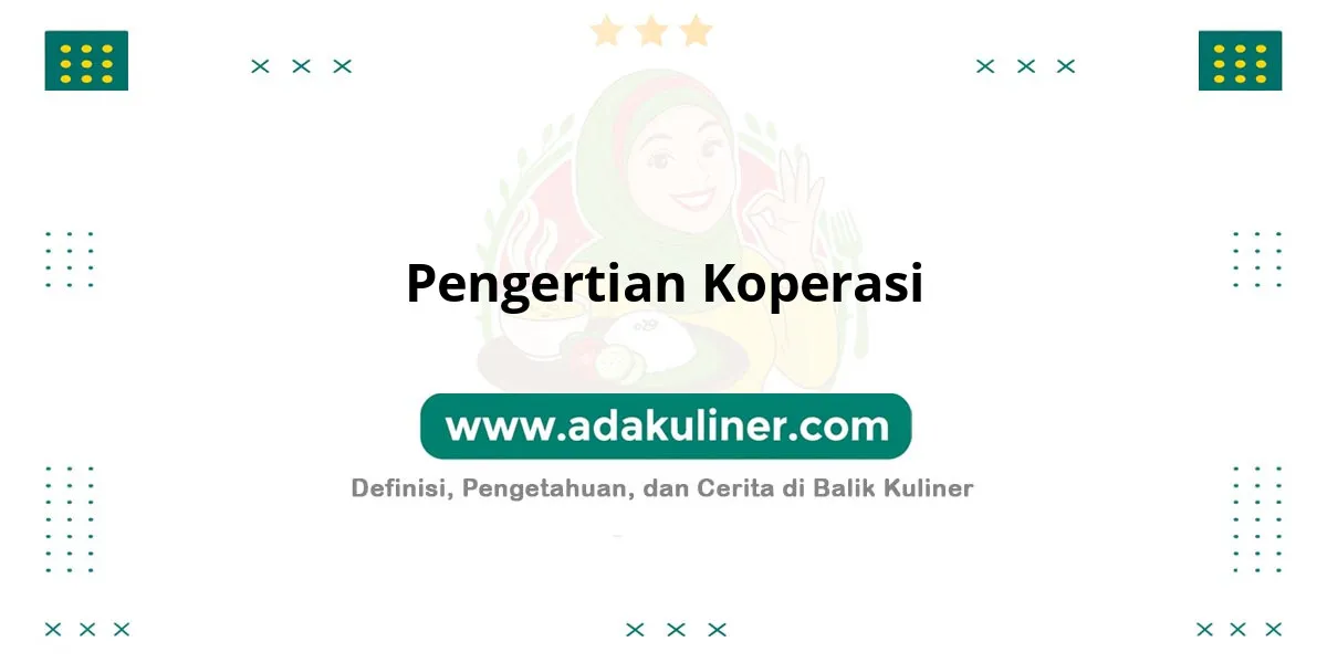 Pengertian Koperasi: Badan usaha berdasar asas kekeluargaan Pengertian Koperasi: Badan usaha berdasar asas kekeluargaan