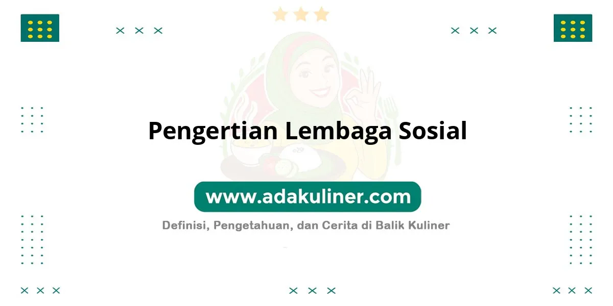 Pengertian Lembaga Sosial dan ilustrasinya