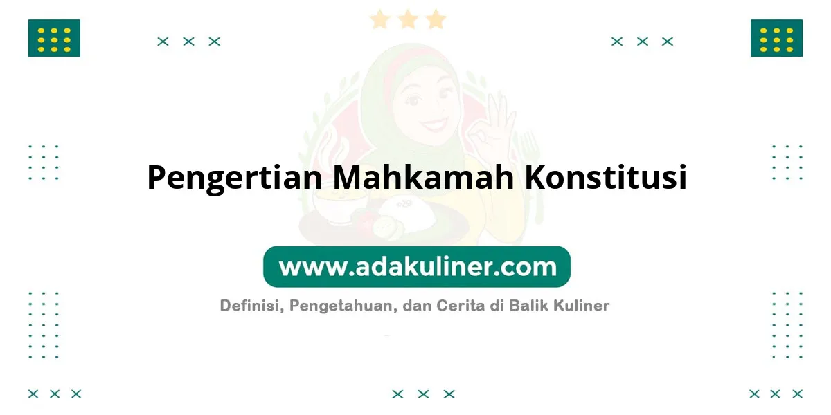 Pengertian Mahkamah Konstitusi: Penjaga konstitusi dan hak warga