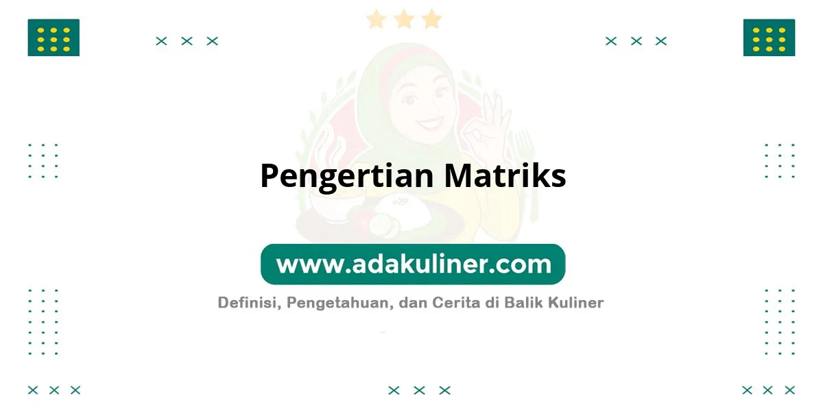 Pengertian Matriks: Susunan bilangan dalam baris dan kolom Pengertian Matriks: Susunan bilangan dalam baris dan kolom