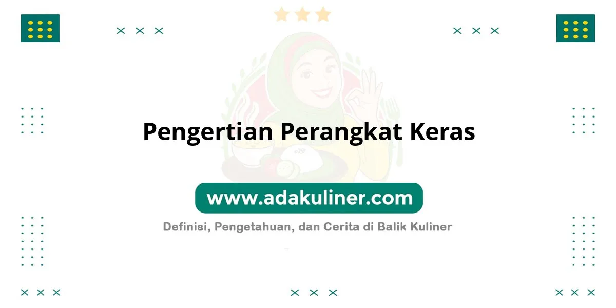 Pengertian Perangkat Keras: Komponen fisik pembentuk sistem komputer Pengertian Perangkat Keras: Komponen fisik pembentuk sistem komputer
