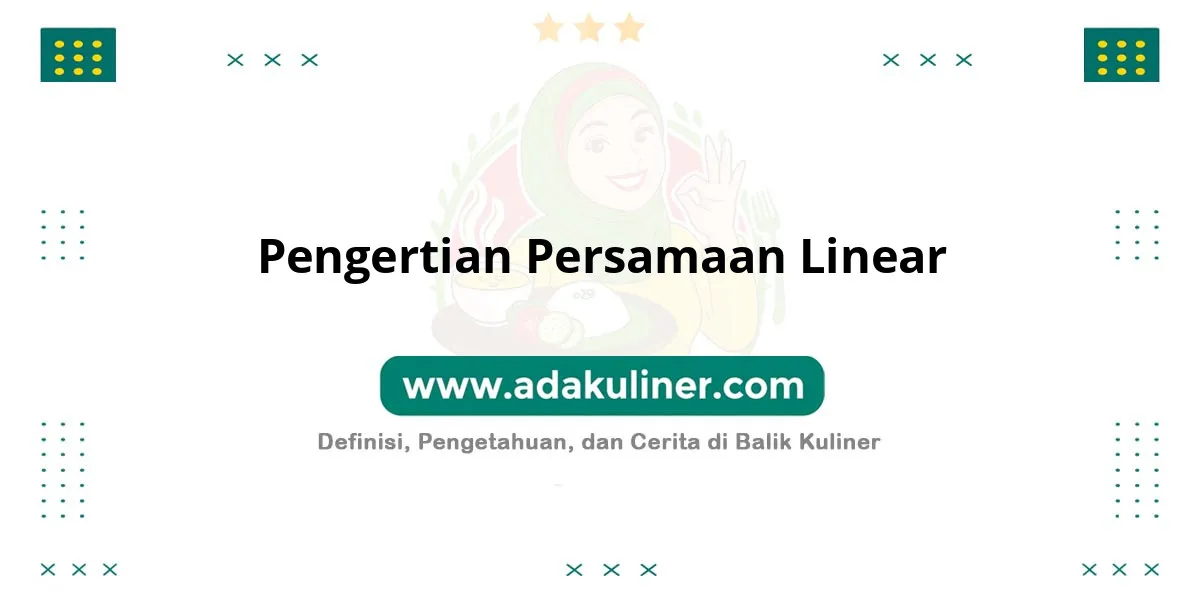 Pengertian Persamaan Linear: Hubungan aljabar dengan variabel berpangkat satu Pengertian Persamaan Linear: Hubungan aljabar dengan variabel berpangkat satu