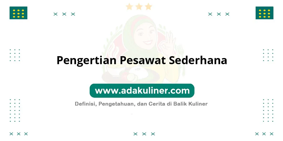 Pengertian Pesawat Sederhana: Alat bantu mempermudah kerja manusia Pengertian Pesawat Sederhana: Alat bantu mempermudah kerja manusia