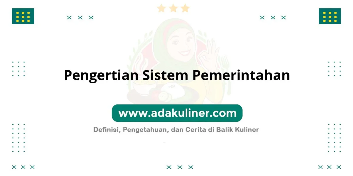 Pengertian Sistem Pemerintahan: Mekanisme pengelolaan negara oleh pemerintah Pengertian Sistem Pemerintahan: Mekanisme pengelolaan negara oleh pemerintah
