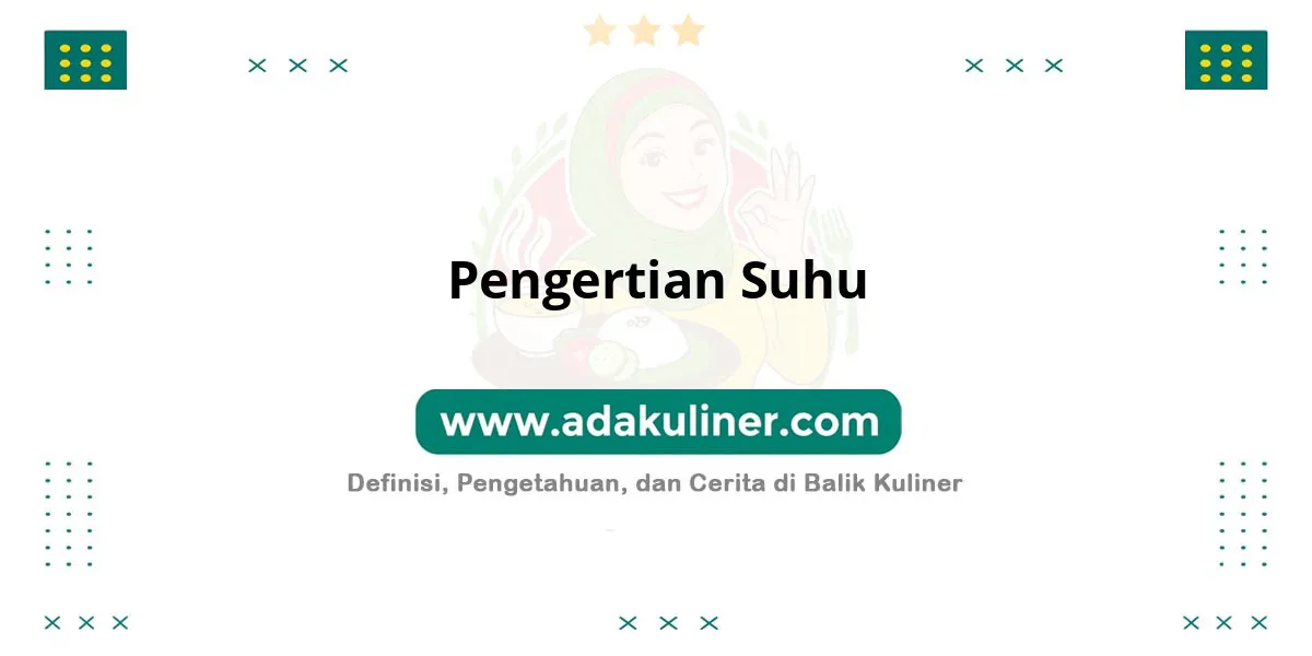 Pengertian Suhu: Ukuran derajat panas suatu benda Pengertian Suhu: Ukuran derajat panas suatu benda