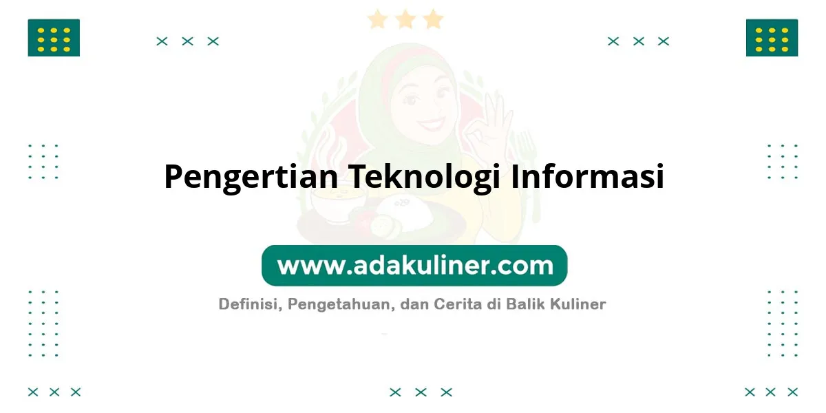 Pengertian Teknologi Informasi: Penggunaan alat bantu kelola data Pengertian Teknologi Informasi: Penggunaan alat bantu kelola data
