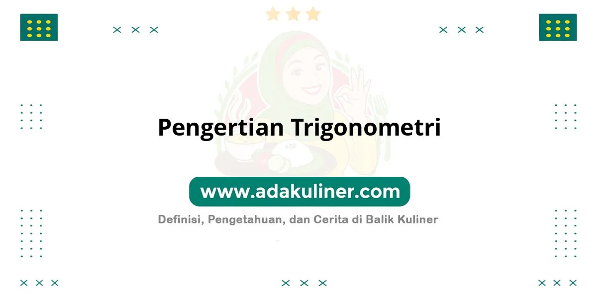 Pengertian Trigonometri: Ilmu ukur segitiga dan sudut Pengertian Trigonometri: Ilmu ukur segitiga dan sudut